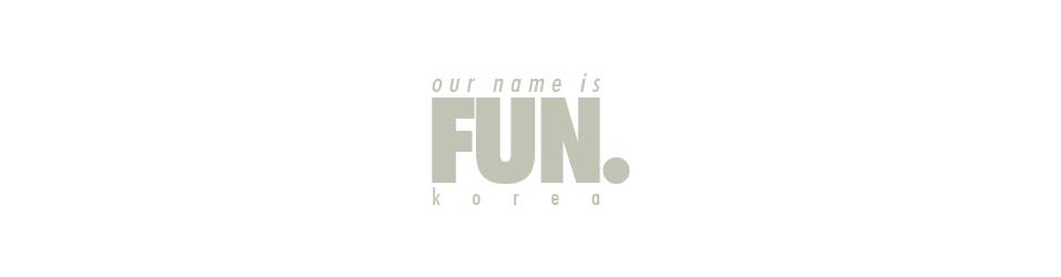 Our name is Fun. Korea