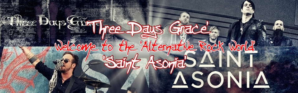 'Three Days Grace' and 'Saint Asonia' is my  Rock Life