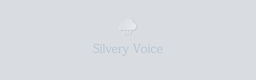 Silvery Voice~